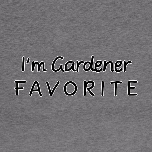 I'm Gardener Favorite Gardener by chrizy1688